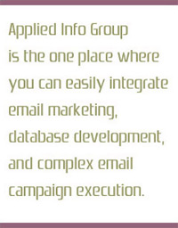 Applied Info Group is the once place where you can easily integrate email marketing, database development, and complex email campaign execution.